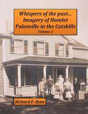 Whispers of the Past...Imagery of Hamlet Palenville in the Catskills Volume 2