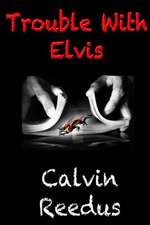 Trouble with Elvis