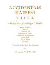 Accidentals Happen! a Compilation of Scales for Clarinet Twenty-Six Scales in All Key Signatures