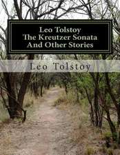 Leo Tolstoy the Kreutzer Sonata and Other Stories