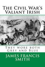 The Civil War's Valiant Irish