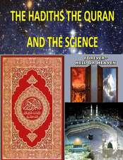 The Hadiths the Quran and the Science