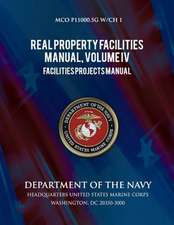 Real Properties Facilities Manual, Volume IV, Facilities Projects Manual