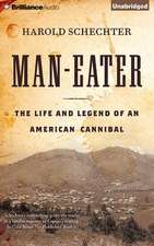 Man-Eater: The Life and Legend of an American Cannibal