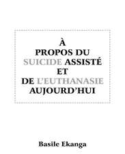 A Propos Du Suicide Assiste Et de L'Euthanasie Aujourd'hui