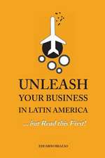 Unleash Your Business in Latin America...But Read This First!