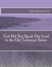 God Did Not Speak Out Loud to the Old Testament Saints