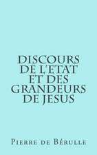 Discours de L'Etat Et Des Grandeurs de Jesus