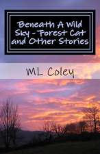 Beneath a Wild Sky - Forest Cat and Other Stories