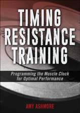 Timing Resistance Training – Programming the Muscle Clock for Optimal Performance