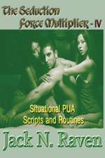 The Seduction Force Multiplier IV - Situational Pua Scripts and Routines