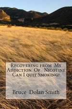 Recovering from My Addiction of Nicotine Can I Quit Smoking?