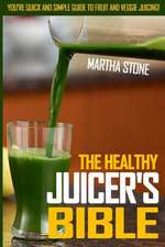 The Healthy Juicer's Bible