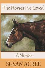 The Horses I've Loved: A Memoir