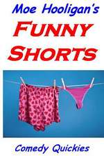 Moe Hooligan's Funny Shorts