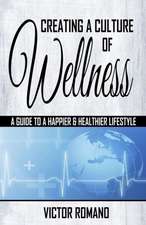 Creating a Culture of Wellness: A Guide to a Happier & Healthier Lifestyle