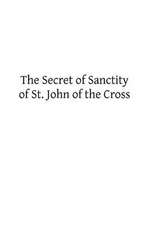 The Secret of Sanctity of St. John of the Cross