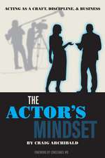 The Actor's Mindset: Acting as a Craft, Discipline and Business