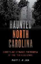 Haunted North Carolina: Ghosts and Strange Phenomena of the Tar Heel State