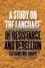 A Study on 'The Language' of Resistance and Rebellion