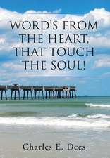 Word's from the Heart, That Touch the Soul!