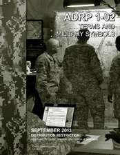 Army Doctrine Reference Publication Adrp 1-02 Terms and Military Symbols September 2013