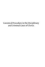 Canonical Procedure in the Disciplinary and Criminal Cases of Clerics