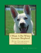 I Want a Pet White German Shepherd