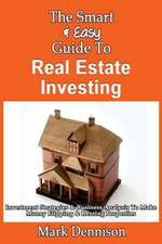 The Smart & Easy Guide to Real Estate Investing