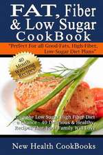 Fat, Fiber & Low Sugar Cookbook