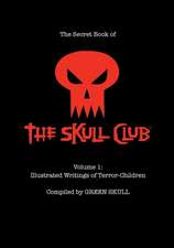 The Secret Book of the Skull Club Volume 1: Illustrated Writings of Terror-Children