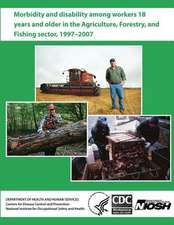 Morbidity and Disability Among Workers 18 Years and Older in the Agriculture, Forestry, and Fishing Sector, 1997 - 2007