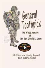 General Toothpick...WW II Memiors of 1st Sgt Donald L. Deam