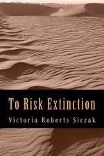 To Risk Extinction