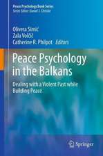 Peace Psychology in the Balkans: Dealing with a Violent Past while Building Peace