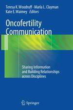 Oncofertility Communication: Sharing Information and Building Relationships across Disciplines