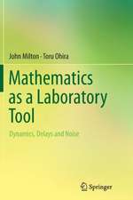 Mathematics as a Laboratory Tool: Dynamics, Delays and Noise