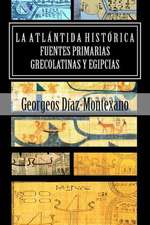 La Atlantida Historica. Fuentes Primarias Grecolatinas y Egipcias