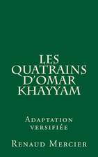 Les Quatrains D'Omar Khayyam (Adaptation Versifiee)