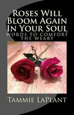 Roses Will Bloom Again in Your Soul