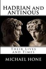 Hadrian and Antinous - Their Lives and Times