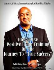 How to Use Positive Brain Training on the Journey to True Success