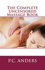 The Complete Uncensored Massage Book