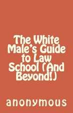 The White Male's Guide to Law School (and Beyond!)