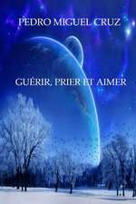 Guerir, Prier Et Aimer