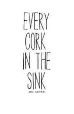 Every Cork in the Sink