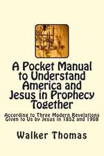 A Pocket Manual to Understand America and Jesus in Prophecy Together