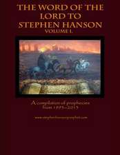 The Word of the Lord to Stephen Hanson--Volume I