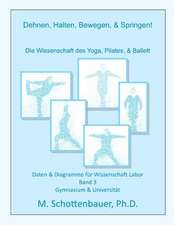 Dehnen, Halten, Bewegen, & Springen! Wissenschaft Des Yoga, Pilates, & Ballett