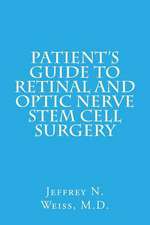 Patient's Guide to Retinal and Optic Nerve Stem Cell Surgery